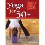 Yoga for 50+ Modified Poses and Techniques for a Safe Practice