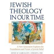 Jewish Theology in Our Time : A New Generation Explores the Foundations and Future of Jewish Belief