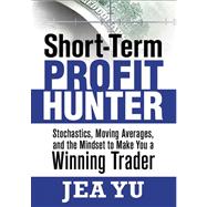 Short-Term Profit Hunter Stochastics, Moving Averages, and the Mindset to Make You a Winning Trader