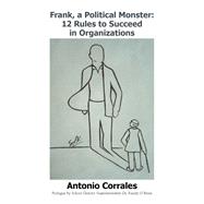 Frank, a Political Monster: 12 Rules to Succeed in Organizations