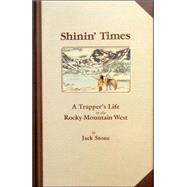 Shinin' Times: A Trapper's Life in the Rocky Mountain West During the 1820s
