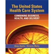 United States Health Care System, The: Combining Business, Health, and Delivery