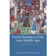 French Romance of the Later Middle Ages Gender, Morality, and Desire