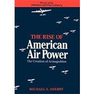 The Rise of American Air Power; The Creation of Armageddon