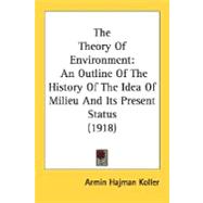The Theory Of Environment: An Outline of the History of the Idea of Milieu and Its Present Status 1918