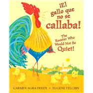 The Rooster Who Would Not Be Quiet! / El gallito ruidoso (Bilingual)