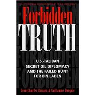 Forbidden Truth U.S.-Taliban Secret Oil Diplomacy and the Failed Hunt for Bin Laden