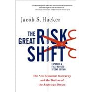 The Great Risk Shift The New Economic Insecurity and the Decline of the American Dream, Second Edition