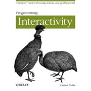 Programming Interactivity : A Designer's Guide to Processing, Arduino, and OpenFrameworks