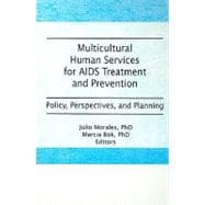 Multicultural Human Services for AIDS Treatment and Prevention: Policy, Perspectives, and Planning