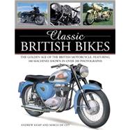 Classic British Bikes The golden age of the British motorcycle, featuring 100 machines shown in over 200 photographs