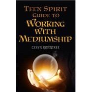 Teen Spirit Guide to Working with Mediumship
