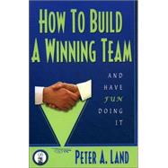 How to Build a Winning Team (and Have Fun Doing It!)