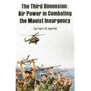 The Third Dimension Air Power in Combating the Maoist Insurgency