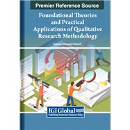 Foundational Theories and Practical Applications of Qualitative Research Methodology