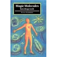 Magic Molecules: How Drugs Work