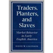 Traders, Planters and Slaves: Market Behavior in Early English America