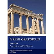 Greek Orators III: Isocrates Panegyricus and To Nicocles