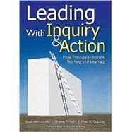 Leading with Inquiry and Action : How Principals Improve Teaching and Learning