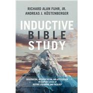 Inductive Bible Study Observation, Interpretation, and Application through the Lenses of History, Literature, and Theology