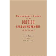 Democratic Ideas and the British Labour Movement, 1880â€“1914