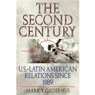 The Second Century U.S.–Latin American Relations Since 1889