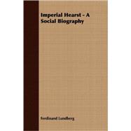 Imperial Hearst - A Social Biography