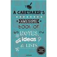 A Caretaker's Awesome Book of Notes, Lists & Ideas book cover, ISBN 9781506174143