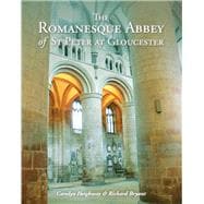The Romanesque Abbey of St Peter at Gloucester (Gloucester Cathedral)