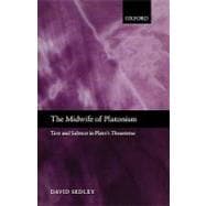 The Midwife of Platonism Text and Subtext in Plato's Theaetetus