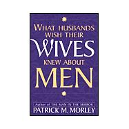 What Husbands Wish Their Wives Knew about Men