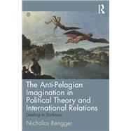 The Anti-Pelagian Imagination in Political Theory and International Relations: Dealing in Darkness