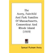 The Avery, Fairchild And Park Families Of Massachusetts, Connecticut And Rhode Island