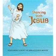 Dancing with Jesus Featuring a Host of Miraculous Moves