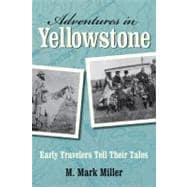 Adventures in Yellowstone Early Travelers Tell Their Tales