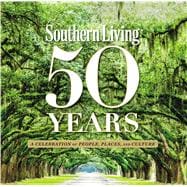 Southern Living 50 Years A Celebration of People, Places, and Culture