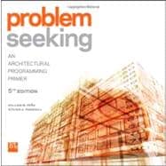Problem Seeking An Architectural Programming Primer