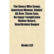 Guess Who Songs : American Woman, Shakin' All over, These Eyes, No Sugar Tonight new Mother Nature, Heartbroken Bopper