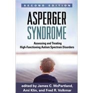 Asperger Syndrome, Second Edition Assessing and Treating High-Functioning Autism Spectrum Disorders