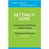 Getting It Done: Experienced Healthcare Leaders Reveal Field-Tested Strategies for Clinical and Financial Success