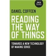 Reading the Way of Things Towards a New Technology of Making Sense