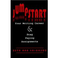 Jumpstart Your Writing Career : And Snag Paying Assignments