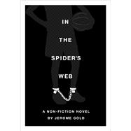 In the Spider's Web A Nonfiction Novel