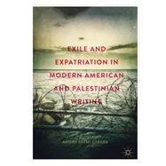 Exile and Expatriation in Modern American and Palestinian Writing