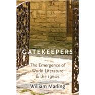 Gatekeepers The Emergence of World Literature and the 1960s