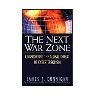 The Next War Zone: Confronting the Global Threat of Cyberterrorism Confronting the Global Threat of Cyberterrorism