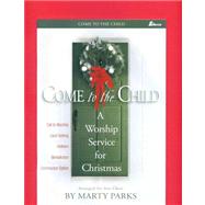 Come to the Child: A Worship Service for Christmas