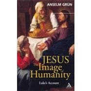 Jesus: The Image of Humanity Luke's Account