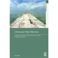 Okinawan War Memory: Transgenerational Trauma and the War Fiction of Medoruma Shun