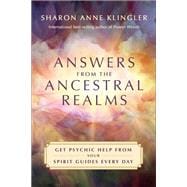 Answers from the Ancestral Realms Get Psychic Help from Your Spirit Guides Every Day